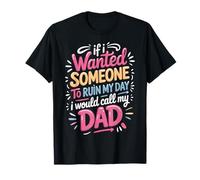 If I Wanted Someone To Ruin My Day I Would Call My Dad Camiseta
