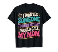 If I Wanted Someone To Ruin My Day I Would Call My Mom Camiseta