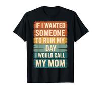 If I Wanted Someone To Ruin My Day I Would Call My Mom Camiseta