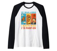 If I Was a Bird I Know Who I'd Poop On Funny Quote Meme Camiseta Manga Raglan