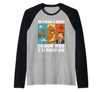 If I Was a Bird I Know Who I'd Poop On Funny Quote Meme Camiseta Manga Raglan
