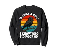 If I Was a Bird I Know Who I'd Poop On Funny Quote Meme Sudadera
