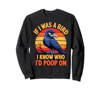 If I Was a Bird I Know Who I'd Poop On Funny Quote Meme Sudadera