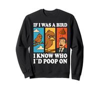 If I Was a Bird I Know Who I'd Poop On Funny Quote Meme Sudadera
