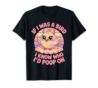 If I Was a Bird I Know Who I'd Poop On Kawaii Quote Meme Camiseta