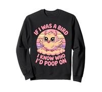 If I Was a Bird I Know Who I'd Poop On Kawaii Quote Meme Sudadera