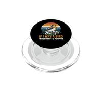 If I Was A Bird I Know Who I'D Poop On PopSockets PopGrip para MagSafe