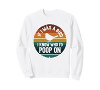 If I Was A Bird I Know Who I'D Poop On Sudadera
