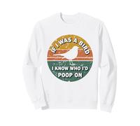 If I Was A Bird I Know Who I'D Poop On Sudadera