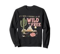 If i Was a Cowboy - Wild and Free Sudadera
