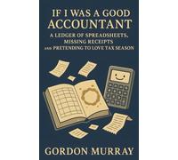 If I Was a Good Accountant: A Ledger of Spreadsheets, Missing Receipts, and Pretending to Love Tax Season