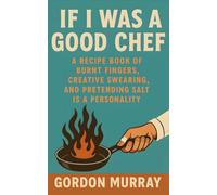 If I Was a Good Chef: Sarcastic and Funny Chef Humor Book with Relatable Kitchen Disasters, Cooking Chaos, and Hilarious Real-Life Scenarios