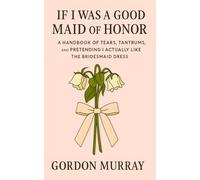 If I Was a Good Maid of Honor: Sarcastic and Relatable Humor for Bridesmaids and Maids of Honor with Funny Real-Life Wedding Disasters and Laugh-Out-Loud Tips