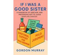 If I Was a Good Sister: A Funny and Relatable Sister Humor Book with Sarcastic Tips, Hilarious Scenarios, and the Ultimate Guide to Sibling Survival