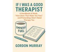 If I Was a Good Therapist: Sarcastic and Relatable Humor for Therapists and Mental Health Professionals - 80 Hilarious Tips and Real-Life Scenarios About Surviving the Therapy Room