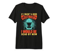 If I Wasn't A Good Electrician Electrical Engineer Job Title Camiseta Premium