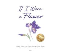 If I Were a Flower: Words and Music by Evie Barton: Poetry, Prose, and Song Lyrics by Evie Barton: 1