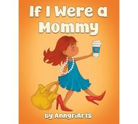 If I Were a Mommy: My Rules. My World. A Bedtime Story. (Funny Picture Books for Kids)