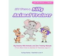 If I Were a Silly Animal Trainer: Big Dreams, Wild Animals, and Zero Training Manuals. A Funny When-I-Grow-Up Adventure for Preschoolers Ages 3-5
