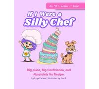 If I Were a Silly Chef: Big plans, Big Confidence, and Absolutely No Recipe.