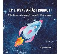 If I Were an Astronaut: A Bedtime Adventure Through Outer Space (Magical Bedtime Adventures)