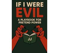 If I Were Evil: A Playbook for Pretend Power (Stories I Made Up (Probably))
