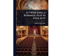 If I Were King; a Romantic Play in Four Acts