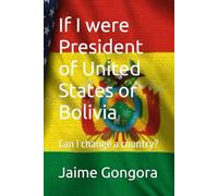 If I were President of United States or Bolivia: Can I change a country?