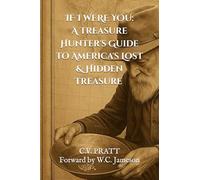 IF I WERE YOU: A Treasure Hunters Guide to America's Lost & Hidden Treasure: Volume I