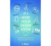 If I Were Your Older Sister: Part 2: Confidence, Choices and Becoming Who You Are