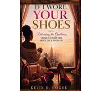 IF I WORE YOUR SHOES: Returning the Gentleness STOLEN FROM THE SOUL OF A WOMAN