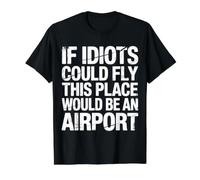 If Idiots Could Fly This Place Would Be An Airport |- Camiseta gráfica económica, Hombre, Negro, L