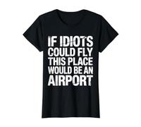 If Idiots Could Fly This Place Would Be An Airport |- Camiseta gráfica económica, Mujer, Negro, XS