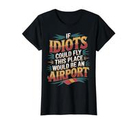 If Idiots Could Fly This Place Would Be An Airport - Camiseta gráfica económica, Mujer, Negro, XS