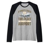 If Idiots Could Fly This Place Would Be An Airport Camiseta Manga Raglan