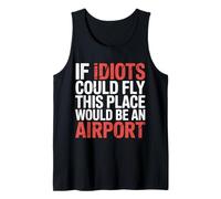 If Idiots Could Fly This Place Would Be An Airport - Camiseta sin Mangas