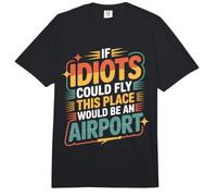If Idiots Could Fly This Place Would Be An Airport - Comfort Colors Adult Heavyweight T-Shirt