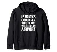 If Idiots Could Fly This Place Would Be An Airport |- Sudadera con Capucha