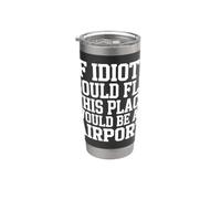 If Idiots Could Fly This Place Would Be An Airport - Vaso térmico de acero inoxidable de doble pared