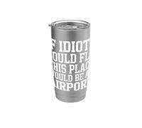 If Idiots Could Fly This Place Would Be An Airport - Vaso térmico de acero inoxidable de doble pared