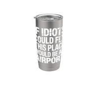 If Idiots Could Fly This Place Would Be An Airport |- Vaso térmico de acero inoxidable de doble pared