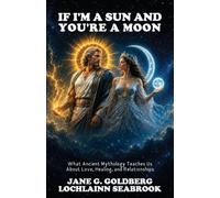If I'm a Sun and You're a Moon: What Ancient Mythology Teaches Us About Love, Healing, and Relationships