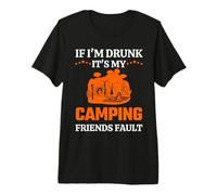 If I'm Drunk It's My Camping Friends Fault Hiking Camper Camiseta Premium