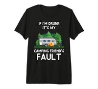 If I'm Drunk It's My Camping Friend'S Fault RV Hiking Camper Camiseta Premium