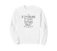 If I'm Drunk It's My Sisters Fault Sudadera
