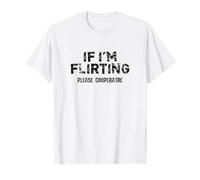 If I'm Flirting Please Cooperate - Divertidas Camisetas de Tendencia del Humor Camiseta