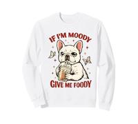 IF IM Moody Give ME Foody Bulldog Francés Amante de los Perros Café Sudadera