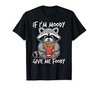 If I'm Moody Give Me Foody Camiseta