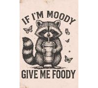 If I'm Moody Give Me Foody: Cute Raccoon Notebook