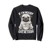 If I'm Moody Give Me Foody Funny Hangry Pug Sudadera